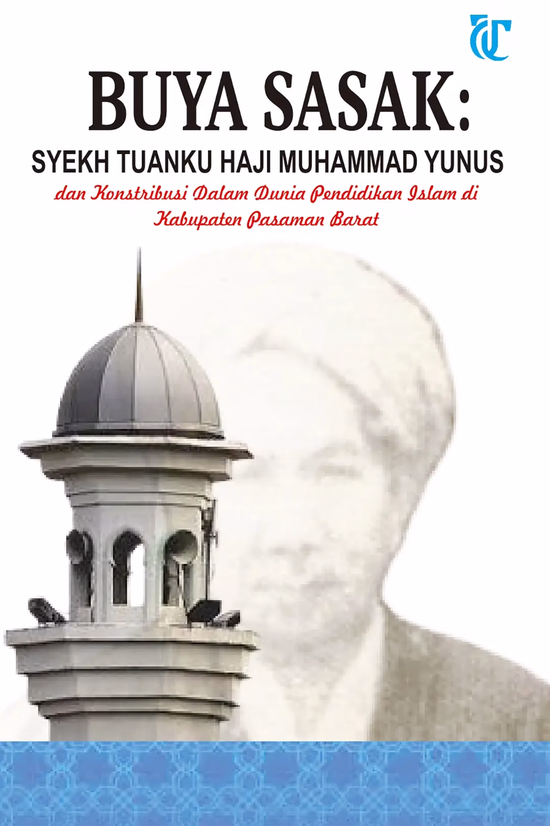 Buya Sasak: Syekh Tuanku Haji Muhammad Yunus dan Kontribusi dalam Dunia Pendidikan Islam di Kabupaten Pasaman Barat, 2024